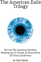 The American Exile Trilogy: We Are The American Zombies, Redemption In Florida, & Discomforts Of (Non) Conformity