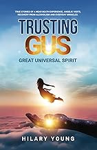 Trusting Gus: True stories of a near death experience, angelic visits, recovery from alcoholism and everyday miracles. cover