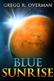 Blue Sunrise: A Riveting Character-driven Hard Sci-fi Adventure (Blue Sun Space Opera)
