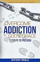 Overcome Addiction by God’s Grace: 12-Steps to Freedom