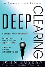 DEEP CLEARING: Balance Your Emotions, Let Go Of Inner & Outer Negativity, Shift To Higher Consciousness: A Radical Inner Process cover
