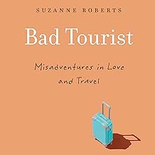 Bad Tourist: Misadventures in Love and Travel