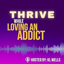 Thrive While Loving an Addict | Addiction | Sobriety | Recovery | Relapse cover