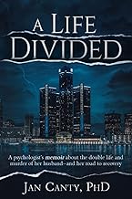 A Life Divided: A psychologist’s memoir about the double life and murder of her husband – and her road to recovery.