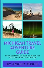 Michigan Travel Adventure Guide: Your complete guide to must-see destinations in Michigan
