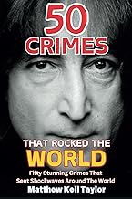 50 Crimes That Rocked The World: A collection of 50 of the most influential crimes in modern history