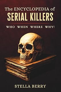 The Encyclopedia of Serial Killers - Who, When, Where, Why! (True Crime Series) cover