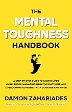 The Mental Toughness Handbook: A Step-By-Step Guide to Facing Life's Challenges, Managing Negative Emotions, and Overcoming Adversity with Courage and Poise cover