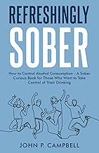Refreshingly Sober: How to Control Alcohol Consumption - A Sober Curious Book for Those who want to Take Control of Their Drinking cover