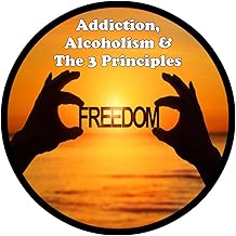 Addiction, Alcoholism & The 3 Principles cover