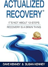 Actualized Recovery(R): It's Not About 12-Steps Recovery is a Brain Thing cover