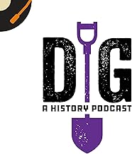 Dig: A History Podcast cover