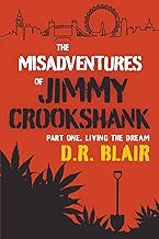 The Misadventures Of Jimmy Crookshank, Part One, Living The Dream: (Crime, Comedy,Biographies). cover