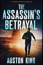 The Assassin’s Betrayal: CIA Assassin (Jason Drake Spy Thriller)