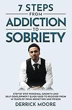 7 Steps From Addiction To Sobriety: Step by Step Personal-Growth and Self-Development Guide Used to Recover from 14 Years of Drug Addiction and Prison cover
