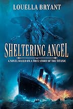 Sheltering Angel: A Novel Based on a True Story of the Titanic