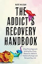 The Addict's Recovery Handbook: A Two-Phase Approach to Using Your Crazy, Obsessive, Addictive Habits to Reshape and Reinvent Your Life cover