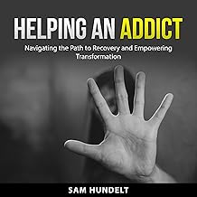 Helping an Addict: Navigating the Path to Recovery and Empowering Transformation cover