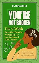 You’re Not Broken: The 7-Week Executive Function Workbook for Late-Diagnosed ADHD Adults: Heal Shame, Build Habits, and Reclaim Your Life with Science-Based Tools cover