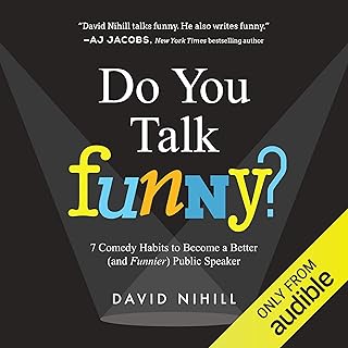Do You Talk Funny?: 7 Comedy Habits to Become a Better (and Funnier) Public Speaker