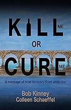 Kill Me or Cure Me: A Message of True Recovery from Addiction cover