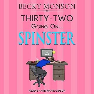 Thirty-Two Going on Spinster: Spinster Series, Book 1