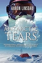 Antarctic Tears: Determination, adversity, and the pursuit of a dream at the bottom of the world (Adventure Series) cover