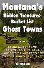 Montana’s Hidden Treasures: Bucket List Ghost Towns: Blend History and Adventure: Find Your Must Visit Places to Add to your Montana Journey
