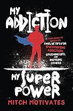 My Addiction, My Superpower: From Mania to Motivates: Twelve Tips for Overcoming Addiction, Crushing Life, and Inspiring Others cover