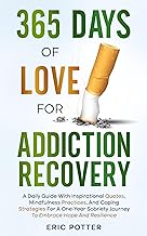 365 Days of Love for Addiction Recovery: A Daily Guide with Inspirational Quotes, Mindfulness Practices, and Coping Strategies for One-Year Sobriety Journey to Embrace Hope, and Resilience cover