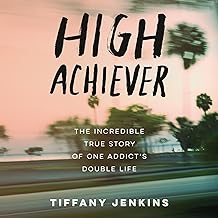 High Achiever: The Incredible True Story of One Addict's Double Life cover