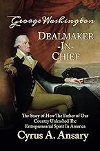 George Washington Dealmaker-In-Chief: The Story of How The Father of Our Country Unleashed The Entrepreneurial Spirit in America cover