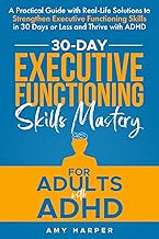 30-Day Executive Functioning Skills Mastery for Adults with ADHD: A Practical Guide with Real-Life Solutions to Strengthen Executive Functioning ... with ADHD (Overcoming Adult ADHD Challenges) cover