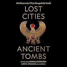 Lost Cities, Ancient Tombs: 100 Discoveries That Changed the World