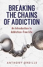 Breaking the Chains of Addiction: An Introduction to Addictive Free Life cover