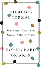 Nobody’s Normal: How Culture Created the Stigma of Mental Illness