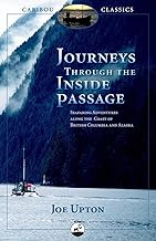 Journeys Through the Inside Passage: Seafaring Adventures Along the Coast of British Columbia and Alaska (Caribou Classics)