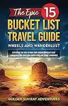 THE EPIC 15 BUCKET LIST TRAVEL GUIDE: WHEELS AND WANDERLUST: EXPLORING THE EPIC 15 ROAD TRIPS ACROSS AMERICA’S VAST LANDSCAPES AND UNVEILING HIDDEN … Adventure: Your Ultimate Bucket List Guide)