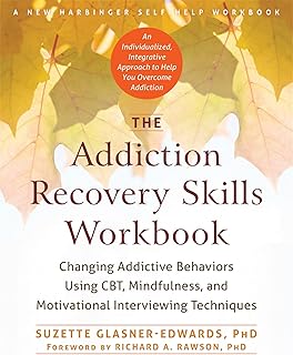 The Addiction Recovery Skills Workbook: Changing Addictive Behaviors Using CBT, Mindfulness, and Motivational Interviewing Techniques (New Harbinger Self-help Workbooks) cover