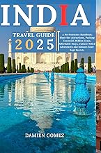 India Travel Guide 2025: A No-Nonsense Handbook: Must-See Attractions, Packing Essential, Hidden Gems, Affordable Stays, Culture-Filled Adventures and India’s Best-Kept Secrets