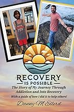 Recovery is Possible : The Story of My Journey Through Addiction and Into Recovery: With a guide of how I did it to help others! cover