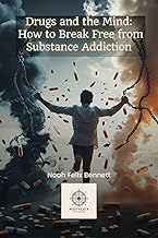 Drugs and the Mind: How to Break Free from Substance Addiction (Addiction Denial: How to Overcome It and Reclaim Your Life) cover