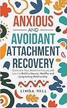 Anxious and Avoidant Attachment Recovery: Overcome Your Attachment Issues and Learn to Build a Secure, Healthy and Long-lasting Relationship (Break Free and Recover from Unhealthy Relationships) cover
