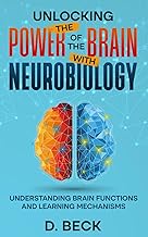 Unlocking the Power of the Brain with Neurobiology: Understanding Brain Functions and Learning Mechanisms. (A Journey Through Science Books) cover