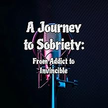 A Journey To Sobriety: From Addict To Invincible cover