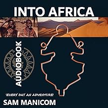 Into Africa: Africa by Motorcycle “Every day an Adventure”