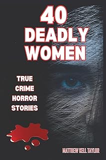40 DEADLY WOMEN: A Dive Into The Dark World of 40 Murderous Ladies cover