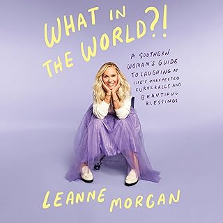 What in the World?!: A Southern Woman’s Guide to Laughing at Life’s Unexpected Curveballs and Beautiful Blessings