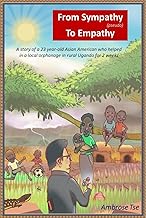 From Sympathy (pseudo) To Empathy: A story of a 23 year-old Asian American who helped in a local orphanage in rural Uganda for 2 weeks