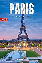 Ryanwilder Travel Guide to Paris, France: Essential Travel Hacks, Must-See Destinations, Smart Tips for Stress-Free Exploring, and Iconic Sights for a Smooth Paris Adventure